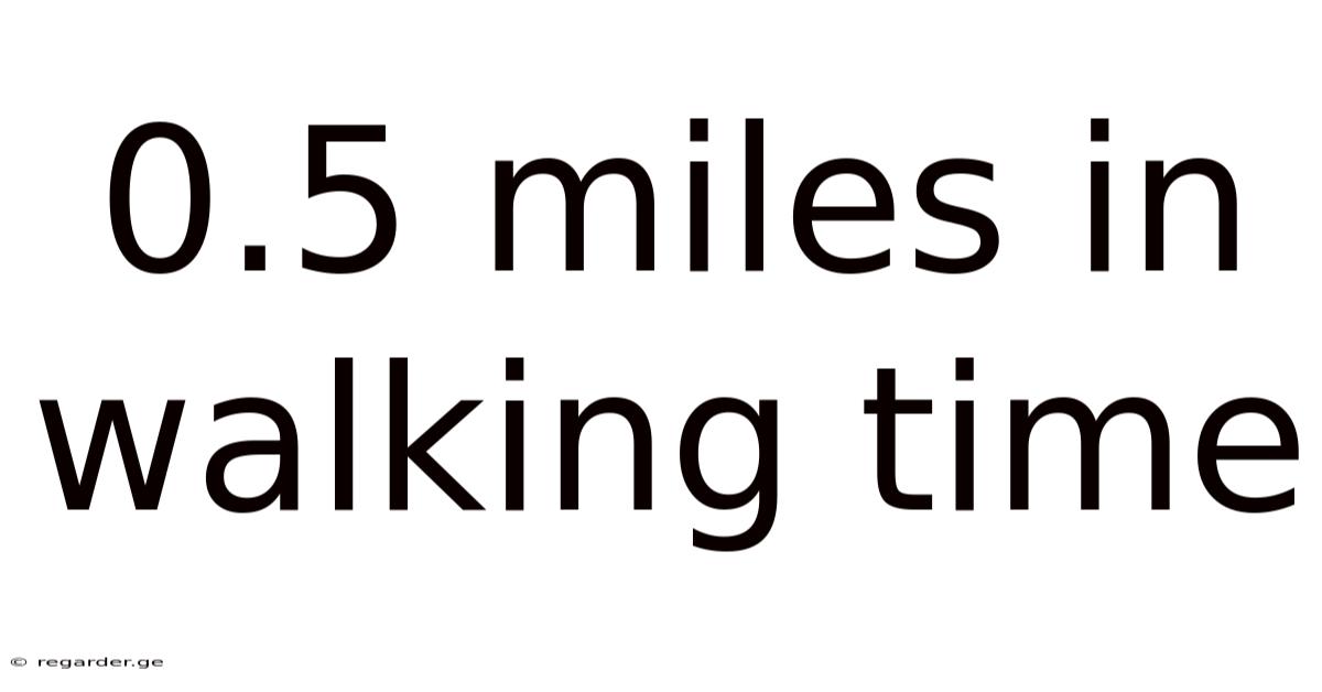 0.5 Miles In Walking Time