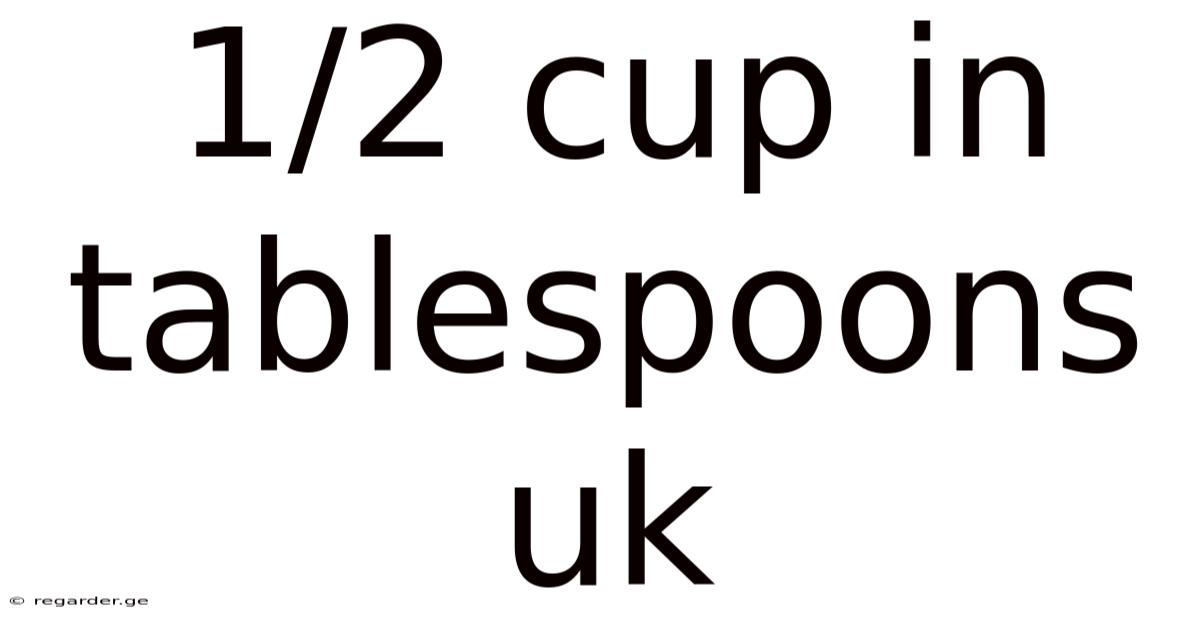 1/2 Cup In Tablespoons Uk