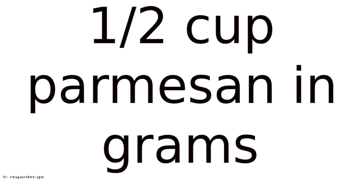1/2 Cup Parmesan In Grams