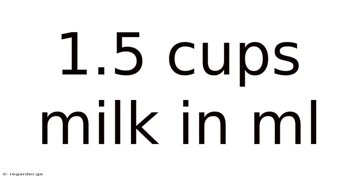 1.5 Cups Milk In Ml