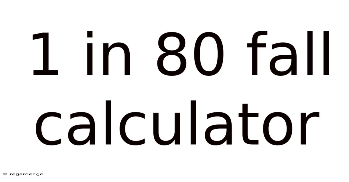 1 In 80 Fall Calculator