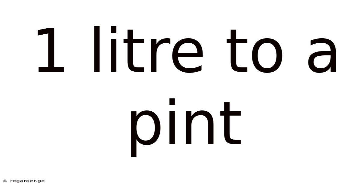 1 Litre To A Pint