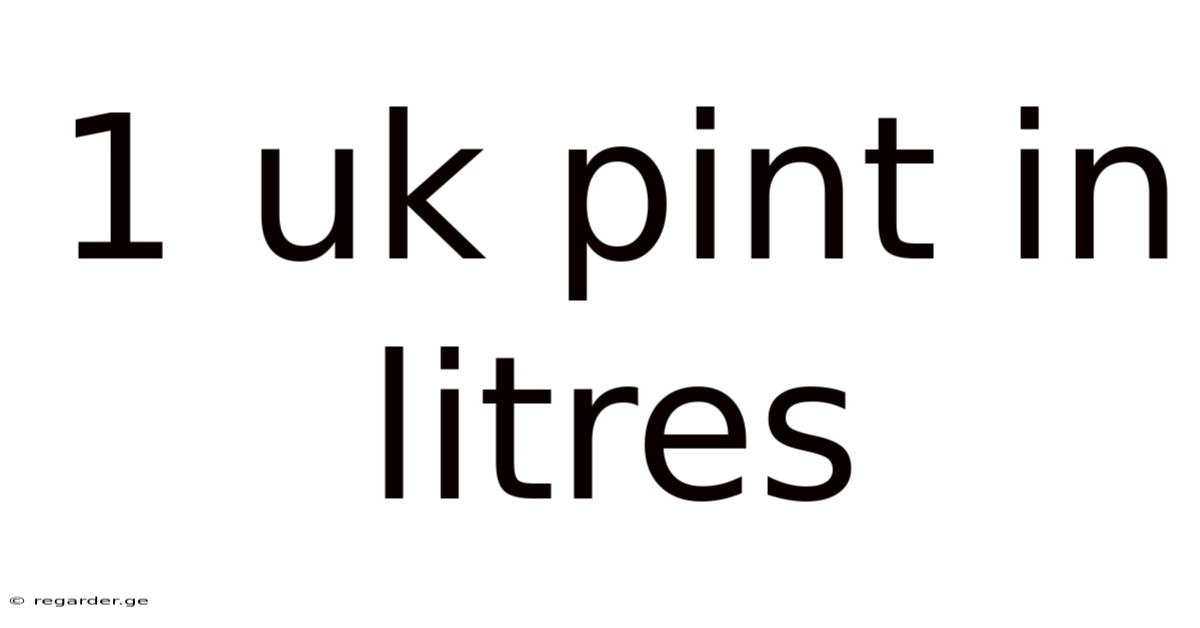 1 Uk Pint In Litres
