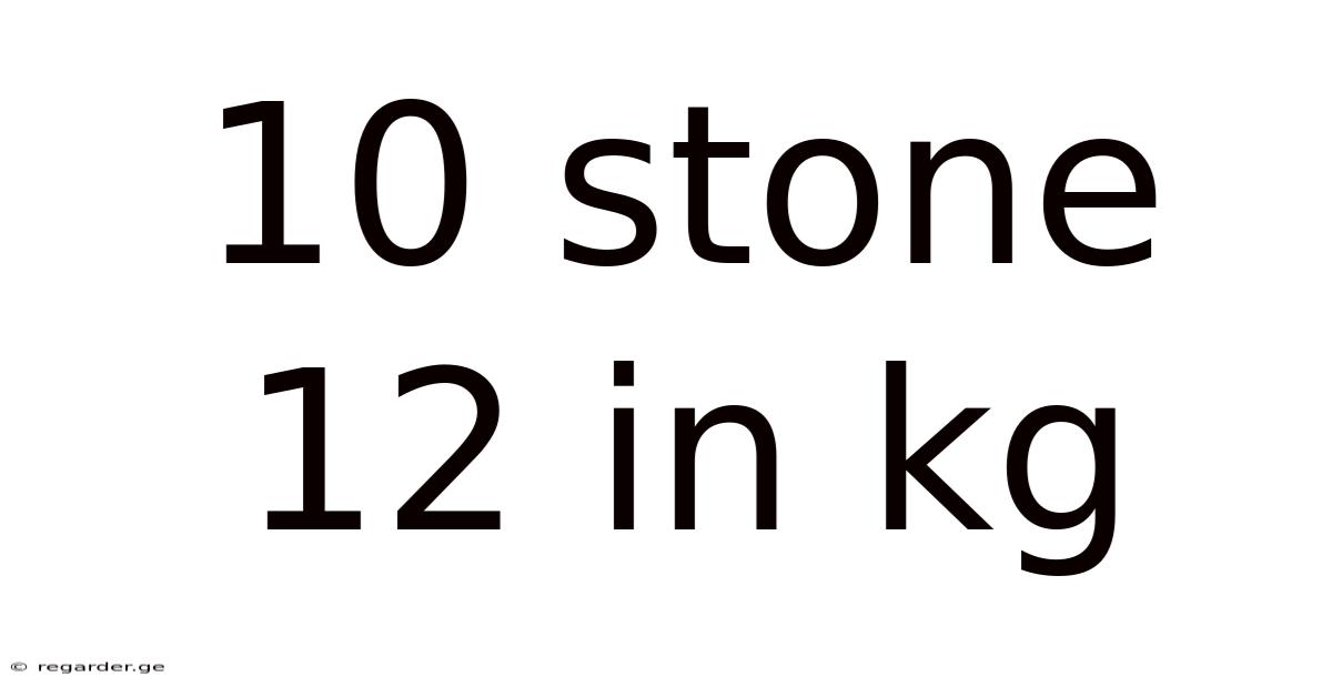 10 Stone 12 In Kg