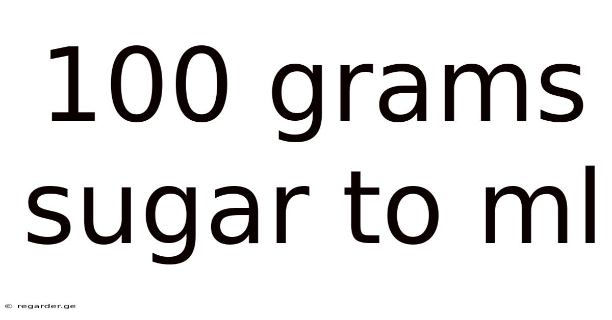 100 Grams Sugar To Ml