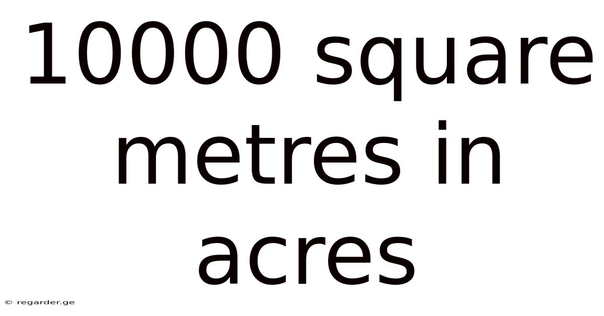 10000 Square Metres In Acres