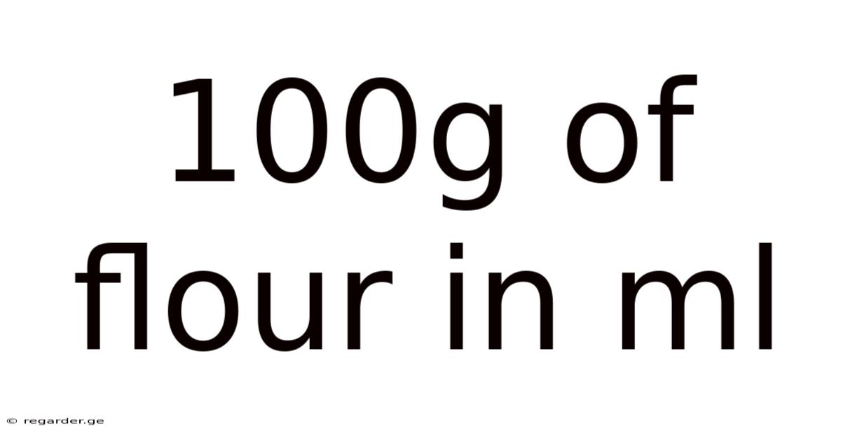100g Of Flour In Ml