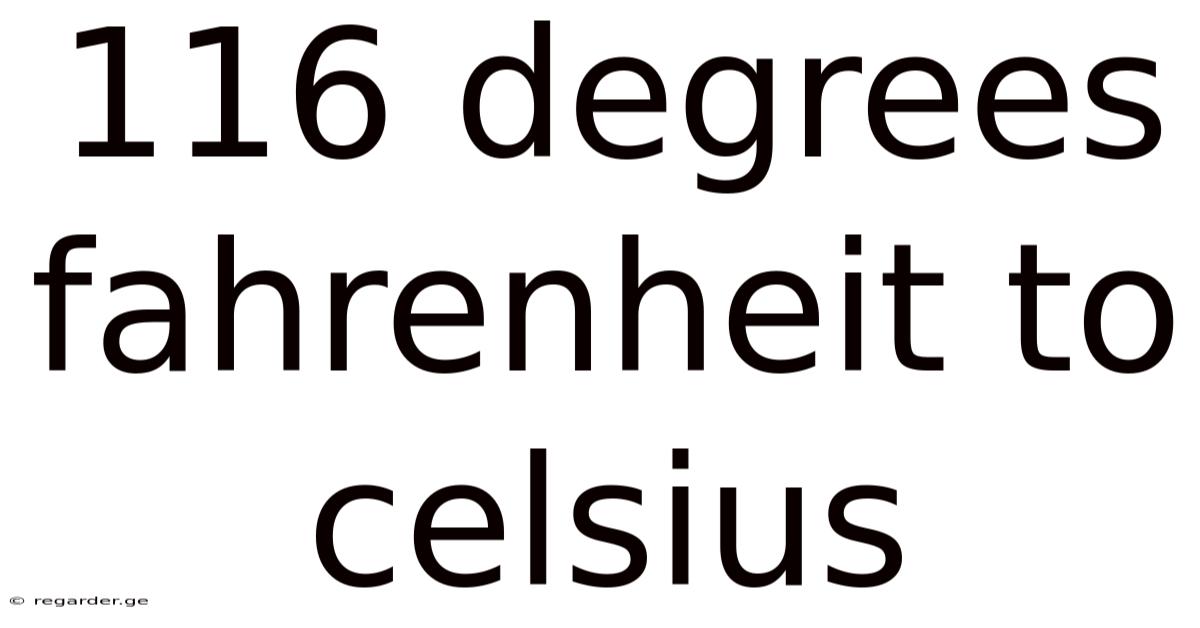 116 Degrees Fahrenheit To Celsius