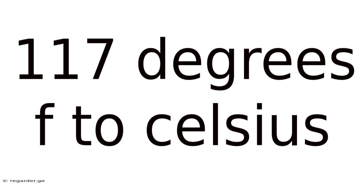 117 Degrees F To Celsius
