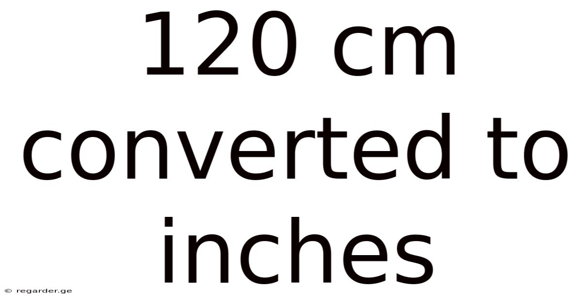 120 Cm Converted To Inches