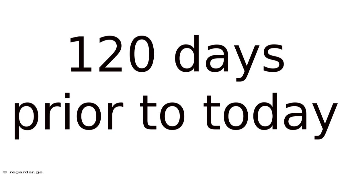 120 Days Prior To Today