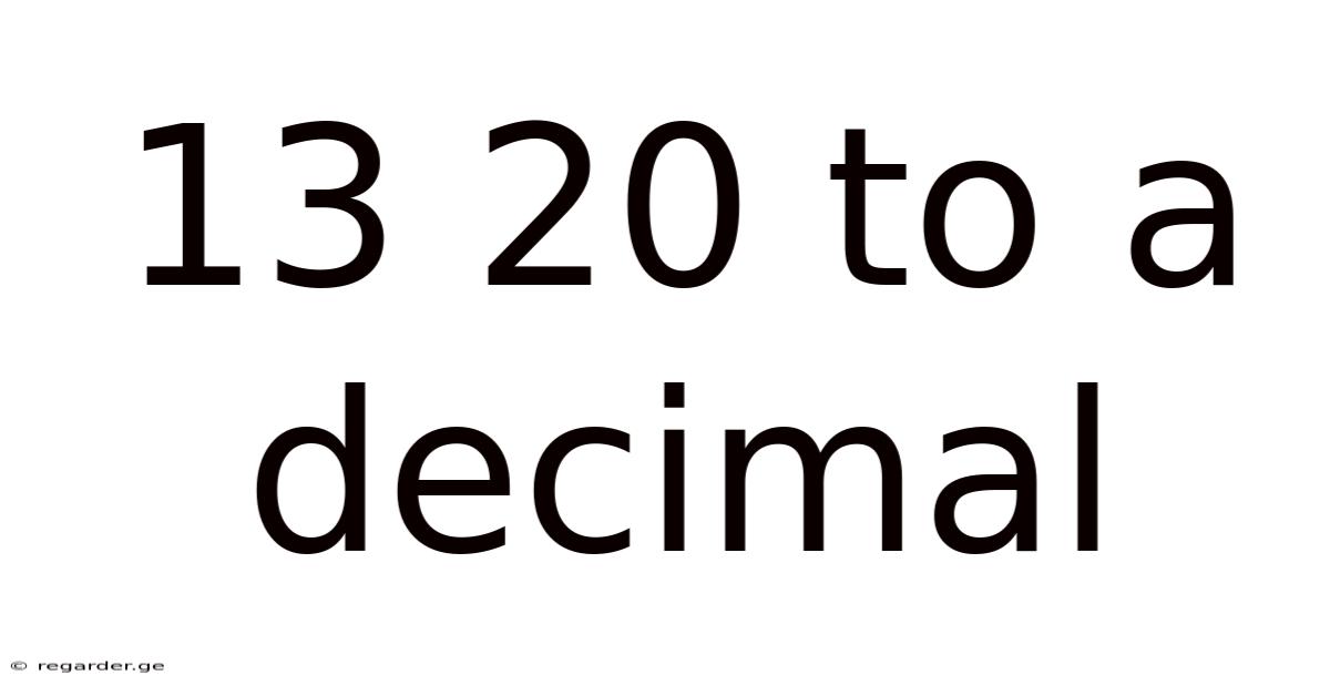 13 20 To A Decimal