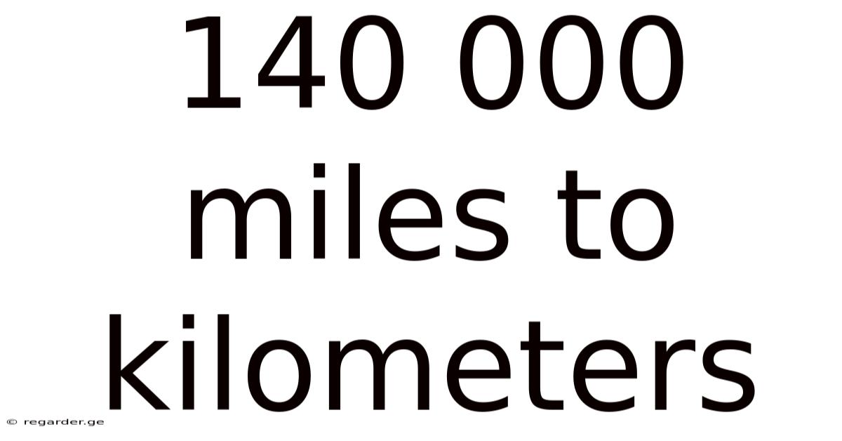 140 000 Miles To Kilometers