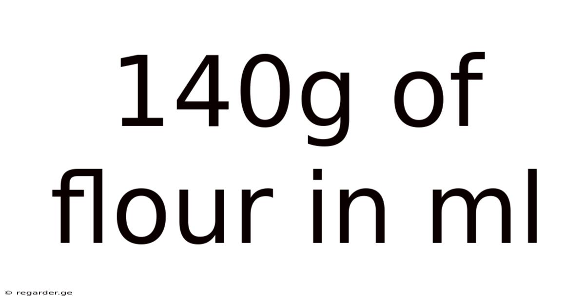 140g Of Flour In Ml