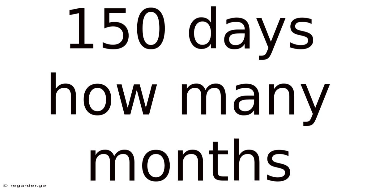 150 Days How Many Months