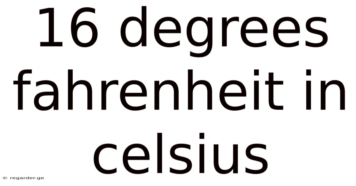 16 Degrees Fahrenheit In Celsius