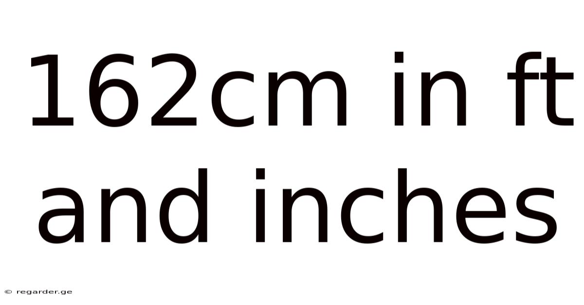 162cm In Ft And Inches