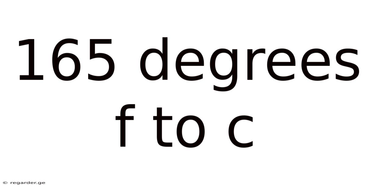 165 Degrees F To C