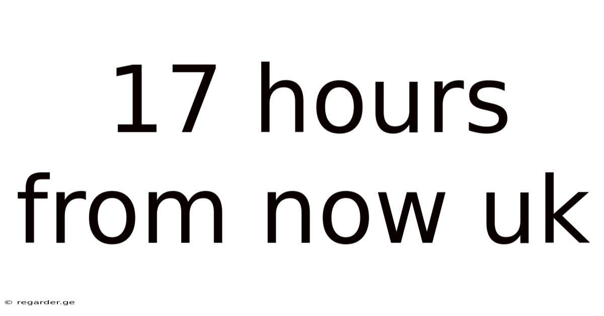 17 Hours From Now Uk
