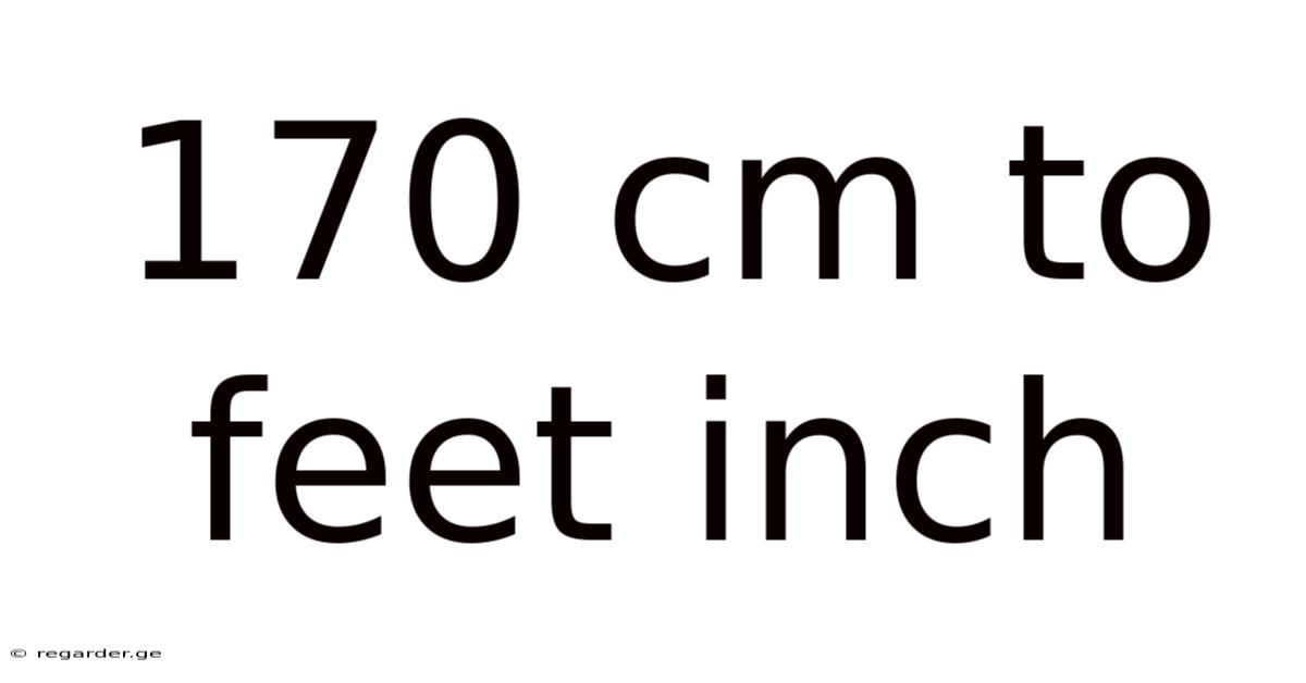 170 Cm To Feet Inch
