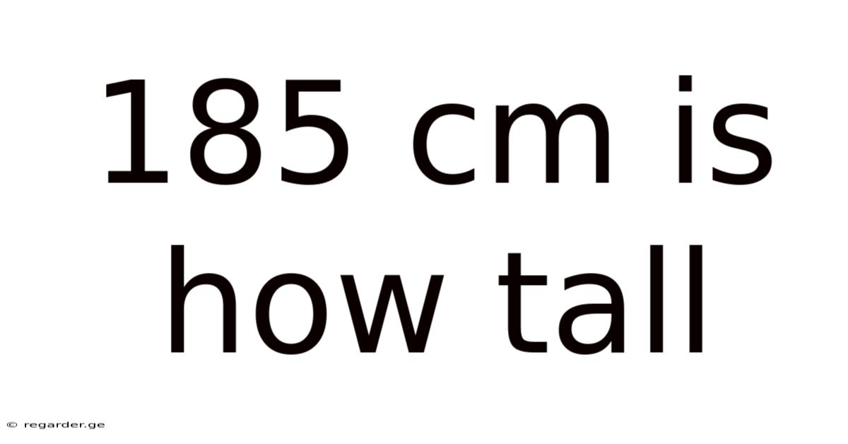 185 Cm Is How Tall
