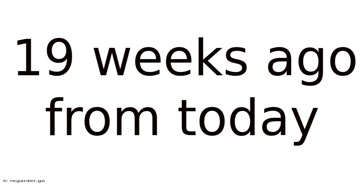 19 Weeks Ago From Today