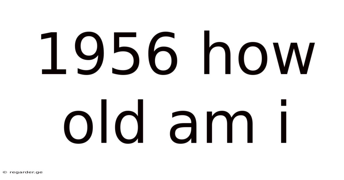 1956 How Old Am I