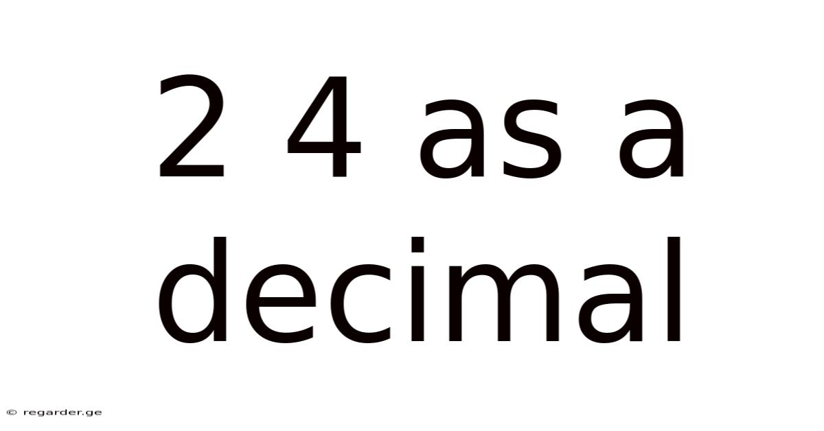 2 4 As A Decimal