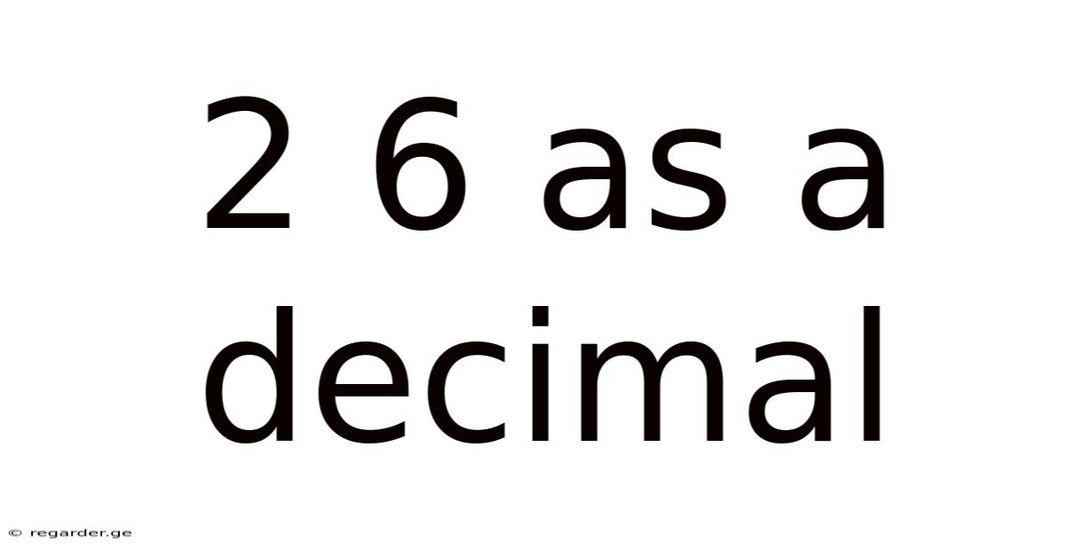 2 6 As A Decimal
