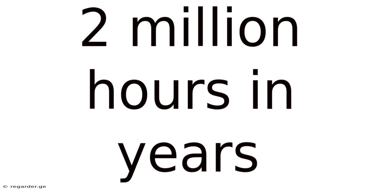 2 Million Hours In Years