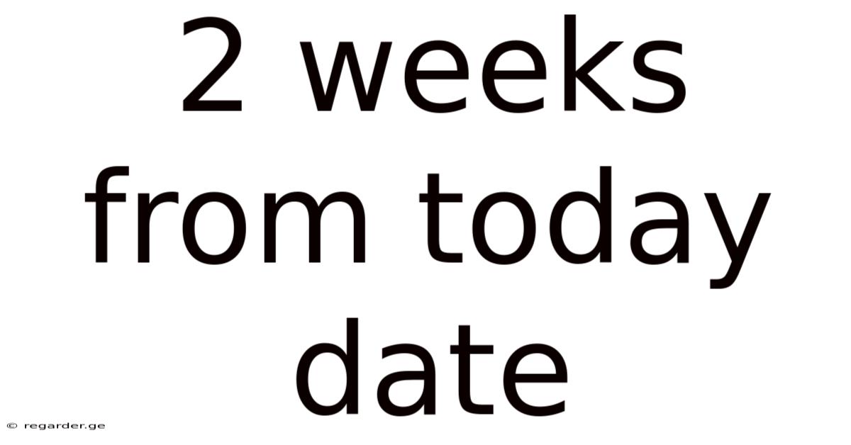 2 Weeks From Today Date