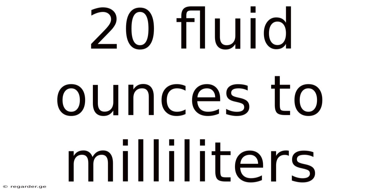 20 Fluid Ounces To Milliliters