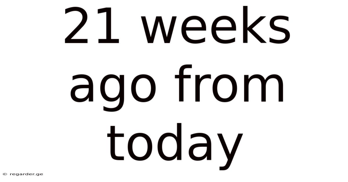 21 Weeks Ago From Today