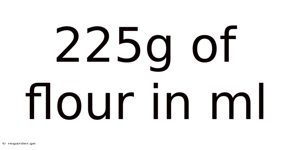225g Of Flour In Ml