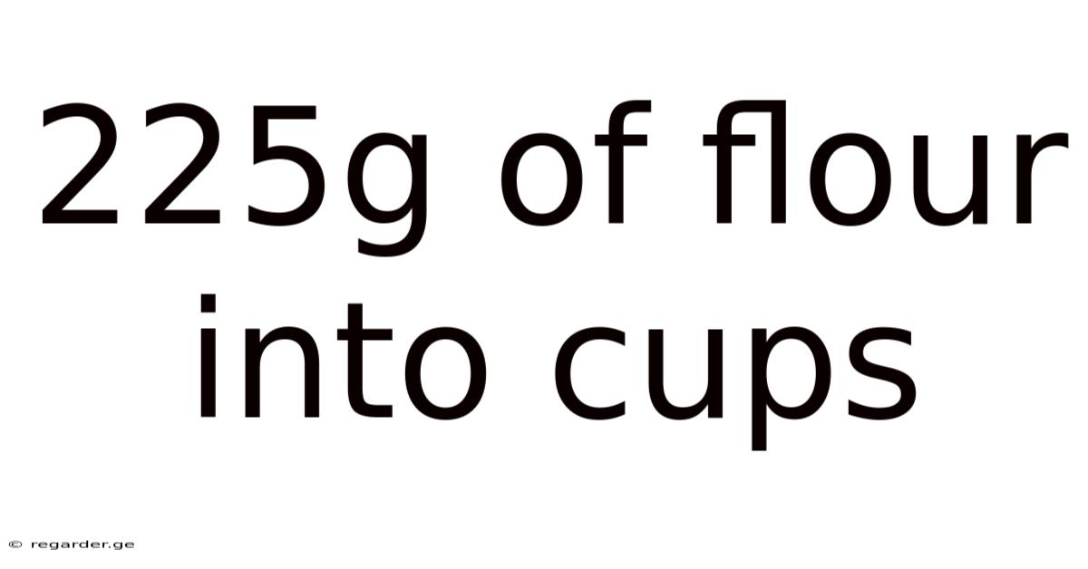225g Of Flour Into Cups