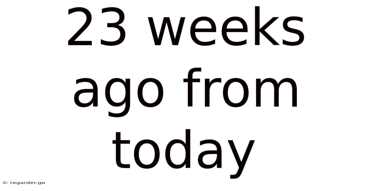 23 Weeks Ago From Today
