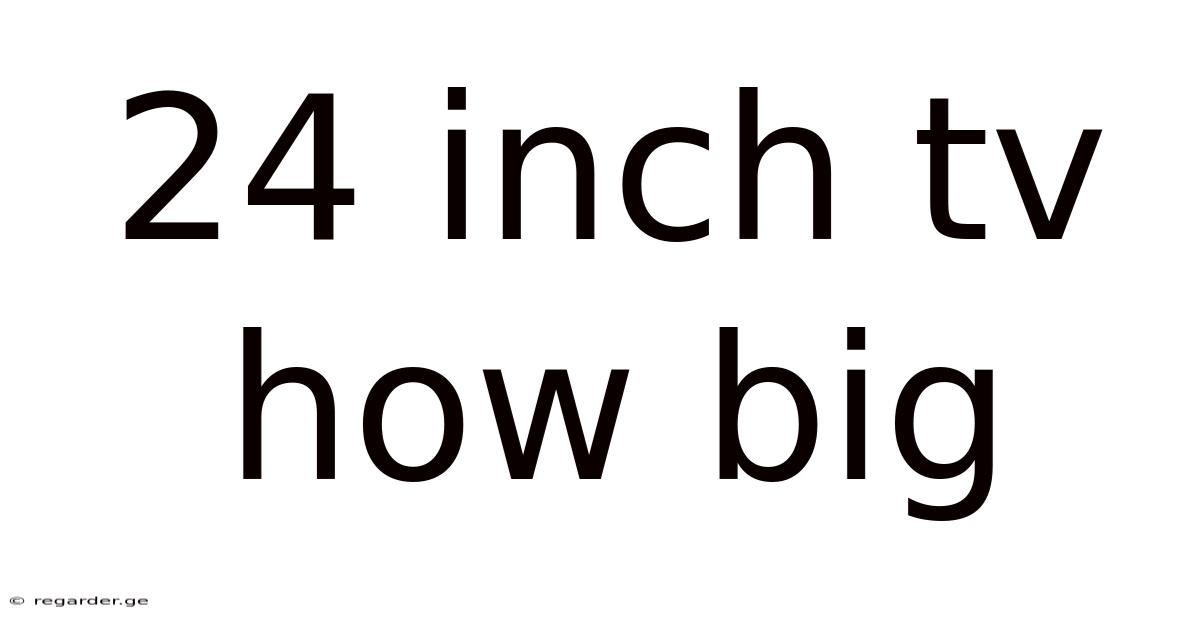 24 Inch Tv How Big