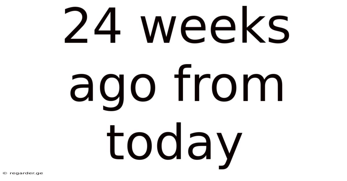 24 Weeks Ago From Today