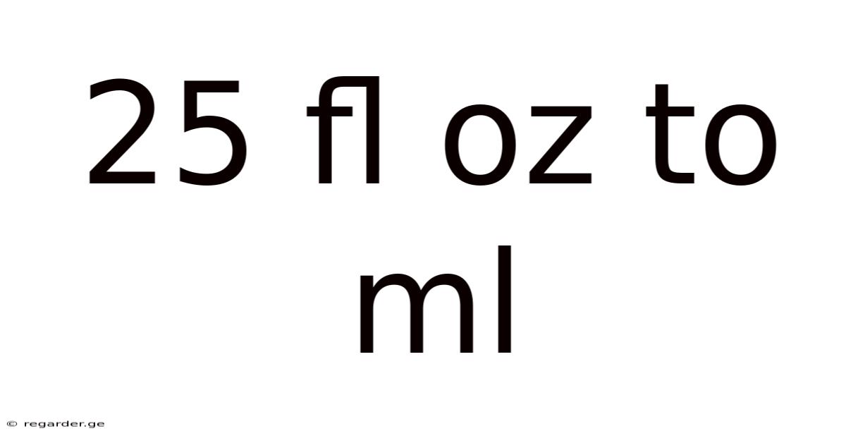 25 Fl Oz To Ml
