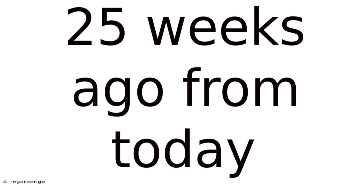 25 Weeks Ago From Today