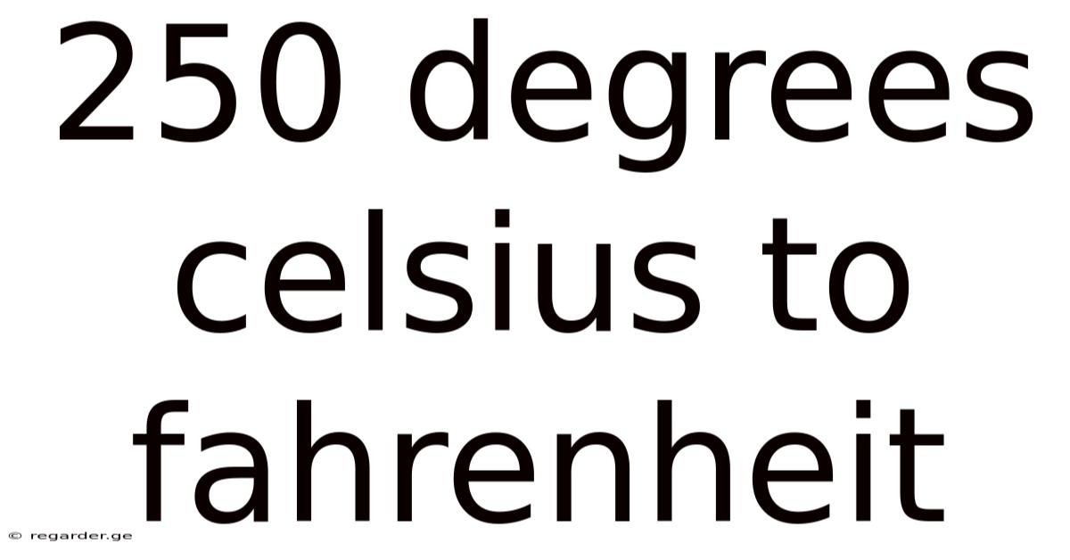 250 Degrees Celsius To Fahrenheit