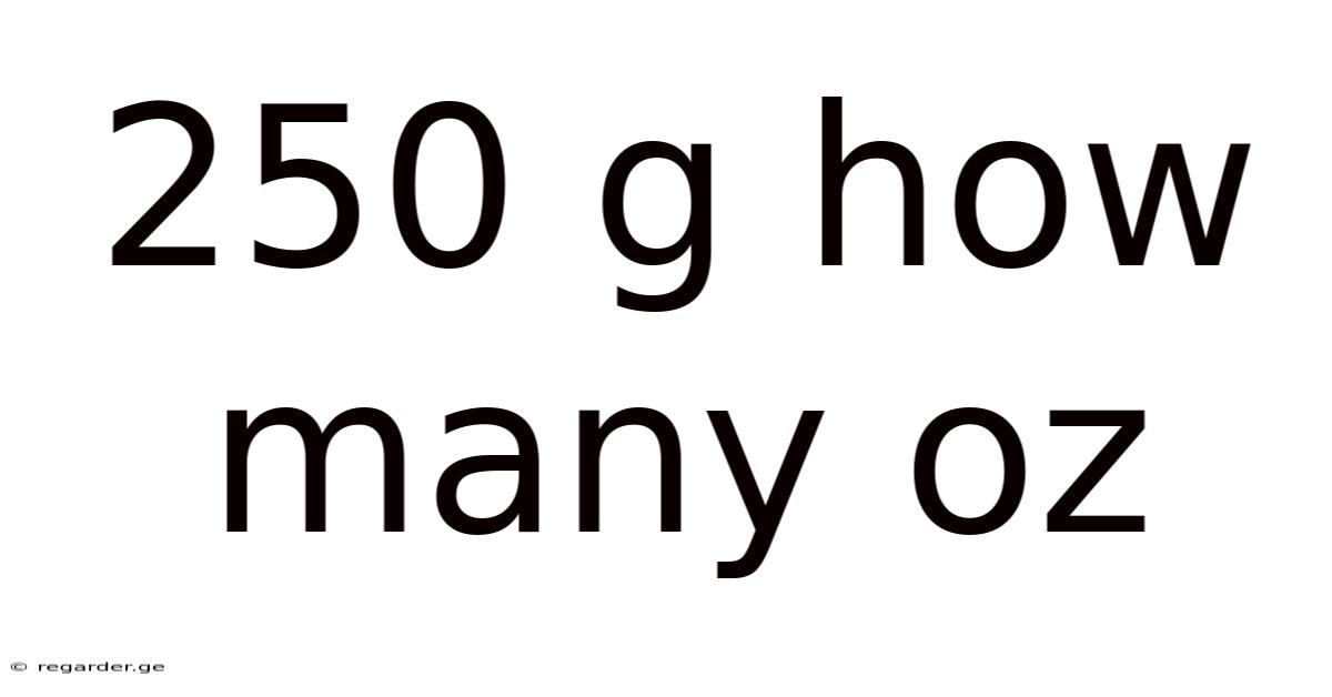 250 G How Many Oz