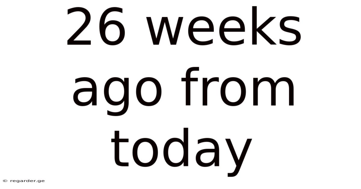 26 Weeks Ago From Today