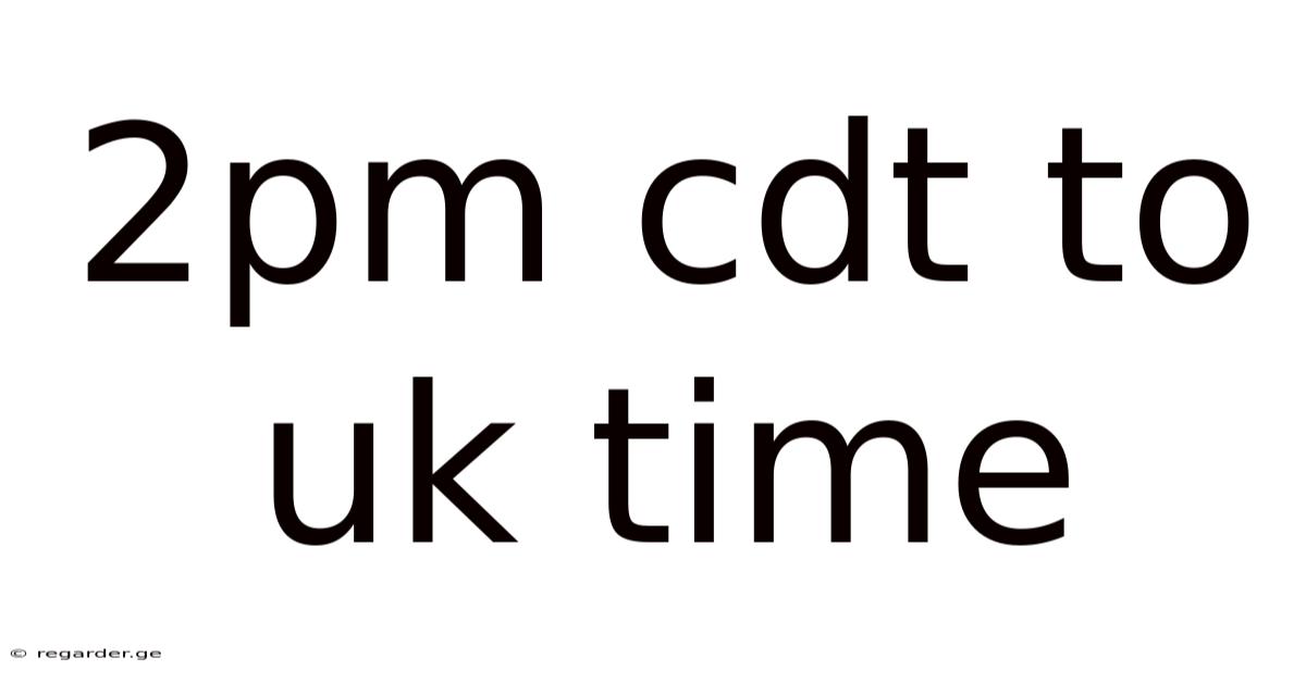 2pm Cdt To Uk Time