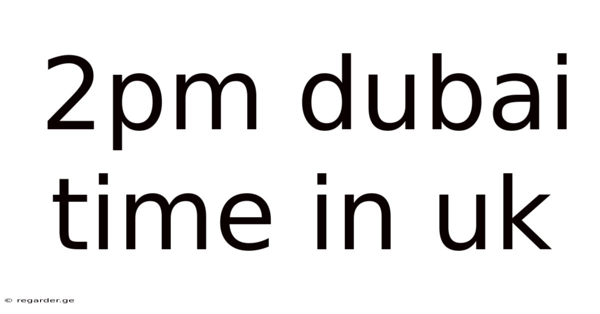 2pm Dubai Time In Uk