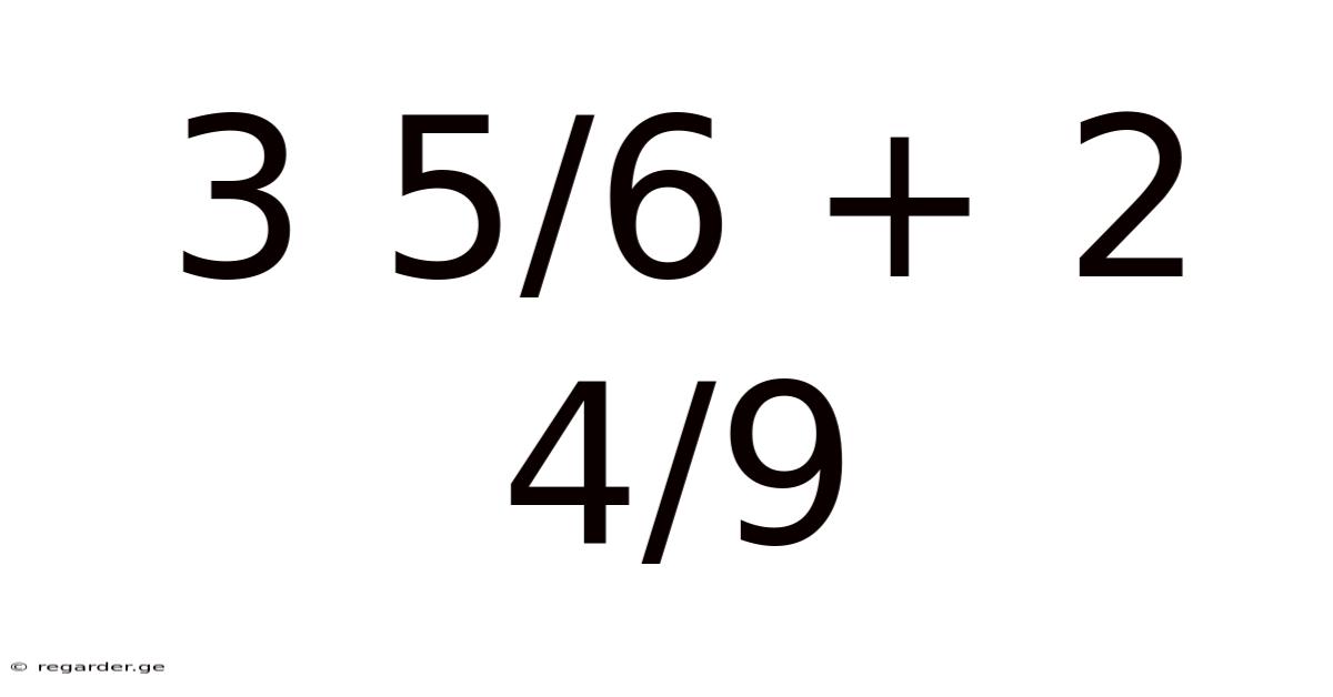 3 5/6 + 2 4/9