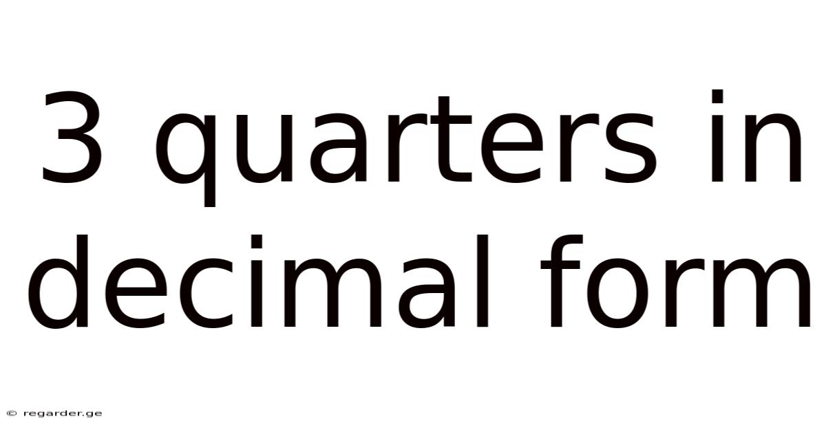 3 Quarters In Decimal Form
