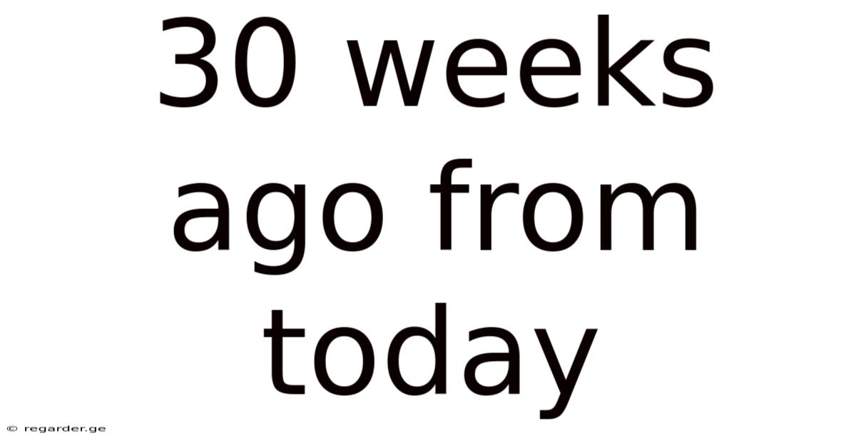 30 Weeks Ago From Today