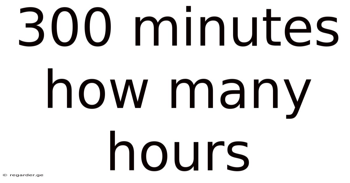 300 Minutes How Many Hours