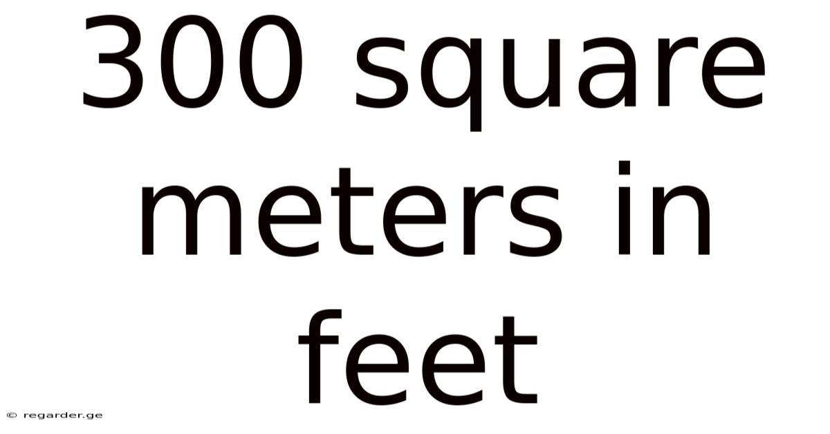 300 Square Meters In Feet